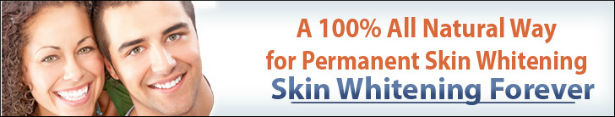 All Natural Permanent Skin Whitening - Skin Whitening Forever