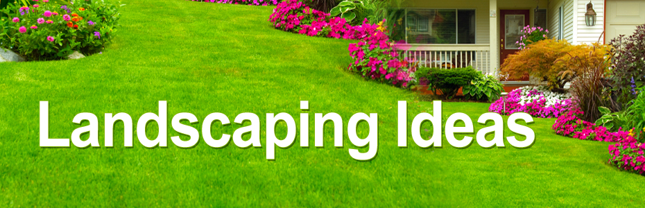 Landscaping Ideas for All – Do It Yourself