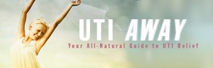 UTI Relief - UTI Away - Your All-Natural Guide to UTI Relief
